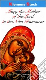 Mary the mother of the Lord in the New Testament