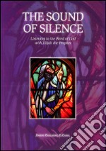 The sound of silence. Listening to the word of God with Elijah the prophet libro