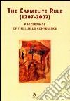 The Carmelite rule 1207-2007. Proceedings of the Lisieux conference ($-7 july 2005). Ediz multilingue. Ediz. multilingue libro