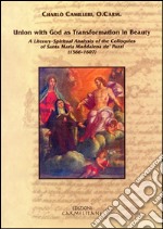 Union with god as transformation in beauty. A literary-spiritual analysis of the colloquies of santa Maria Maddalena de' Pazzi (1566-1607) libro