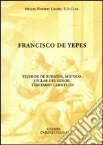 Francisco de Yepes. Tejedor de buratos, místico, juglar del Señor, terciario carmelita libro