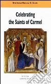 Celebrating the saints of Carmel. A commentary on the Carmelite proper of the mass and the liturgy of the hours libro di Boaga Emanuele