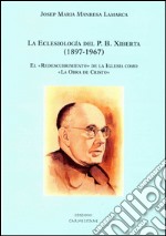 La eclesiología del P. B. Xiberta (1897-1967). El «Redescubrimiento» de la iglesia como «La obra de Cristo» libro