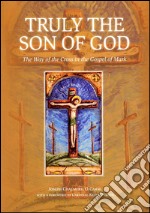 Truly the son of God. The way of the cross in the gospel of mark libro