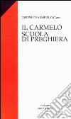 Il Carmelo scuola di preghiera libro