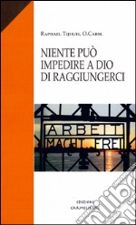 Niente può impedire a Dio di raggiungerci. Diario di un sopravvissuto a Dachau