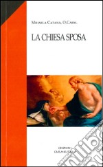 La Chiesa sposa. Passione e visione per una ecclesiologia rinnovata in S. Maria Maddalena de' Pazzi libro