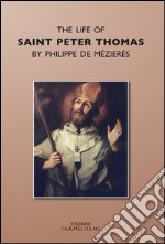 The life of saint Peter Thomas by Philippe de Mézières (rist. anast. 1954) libro