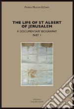 The life of st. Albert of Jerusalem. A documentary biography. Vol. 1