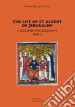 The life of st. Albert of Jerusalem. A documentary biography. Vol. 2