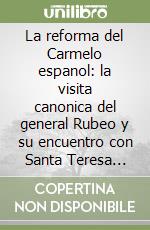 La reforma del Carmelo espanol: la visita canonica del general Rubeo y su encuentro con Santa Teresa (1566-1567) libro