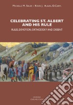 Celebrating st. Albert and his rule: rules, devotion, orthodoxy and dissent