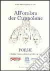 All'ombra del Cuppolone. Poesie in dialetto romanesco dedicate agli ultimi tre Papi libro