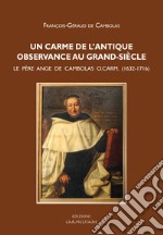 Un carme de l'antique observance au grand-siècle. Le père Ange de Cambolas o. carm (1632-1716)