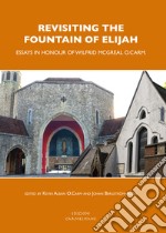 Revisiting the fountain of Elijah. Essays in honour of Wilfrid McGreal O. Carm