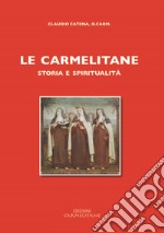 Le carmelitane: storia e spiritualità (rist. anast. 1968)