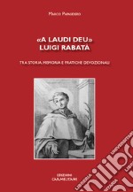 «A laudi Deu». Luigi Rabatà. Tra storia, memoria e pratiche devozionali