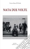 Nata due volte libro