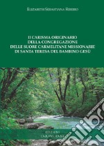 Il carisma originario della congregazione delle suore carmelitane missionarie di santa Teresa del bambino Gesù libro