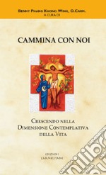 Cammina con noi. Crescendo nella dimensione contemplativa della vita