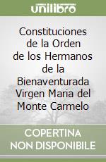 Constituciones de la Orden de los Hermanos de la Bienaventurada Virgen Maria del Monte Carmelo libro