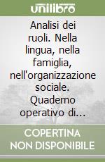 Analisi dei ruoli. Nella lingua, nella famiglia, nell'organizzazione sociale. Quaderno operativo di educazione linguistica (2)