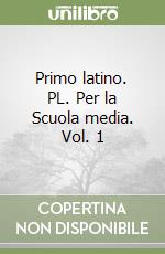 Primo latino. PL. Per la Scuola media. Vol. 1 libro