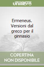 Ermeneus. Versioni dal greco per il ginnasio libro