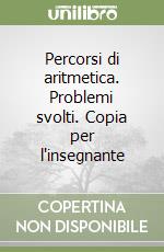 Percorsi di aritmetica. Problemi svolti. Copia per l'insegnante libro