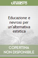 Educazione e nevrosi per un'alternativa estetica libro