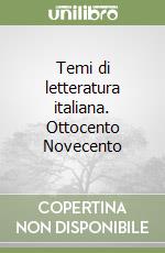 Temi di letteratura italiana. Ottocento Novecento libro