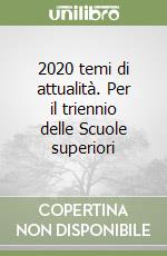 2020 temi di attualità. Per il triennio delle Scuole superiori libro