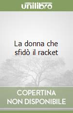 La donna che sfidò il racket libro