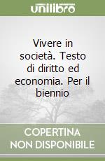 Vivere in società. Testo di diritto ed economia. Per il biennio libro