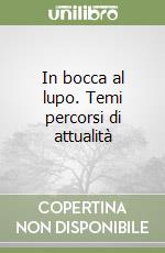 In bocca al lupo. Temi percorsi di attualità