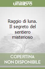 Raggio di luna. Il segreto del sentiero misterioso