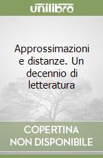 Approssimazioni e distanze. Un decennio di letteratura libro