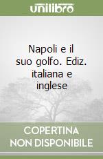 Napoli e il suo golfo. Ediz. italiana e inglese libro