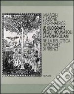 Le xilografie degli incunaboli savonaroliani nella Biblioteca nazionale di Firenze. Ediz. illustrata libro