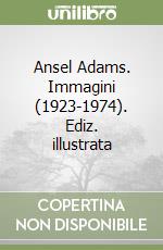 Ansel Adams. Immagini (1923-1974). Ediz. illustrata libro