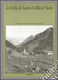La Valle d'Aosta-Vallée d'Aoste. Ediz. illustrata libro