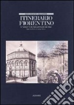 Itinerario fiorentino. Le «Mattinate» di John Ruskin nelle fotografie degli Alinari. Ediz. illustrata