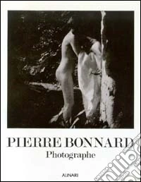 Pierre Bonnard. Photographe. Ediz. illustrata libro