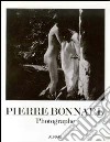 Pierre Bonnard. Photographe. Ediz. illustrata libro