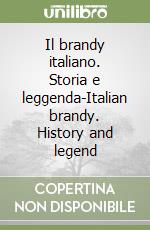 Il brandy italiano. Storia e leggenda-Italian brandy. History and legend libro