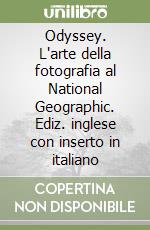 Odyssey. L'arte della fotografia al National Geographic. Ediz. inglese con inserto in italiano