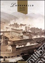 Larderello. Alle origini dell'energia geotermica. Ediz. illustrata libro