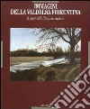 Immagini della Valdelsa fiorentina. Il cuore della Toscana collinare. Ediz. illustrata libro