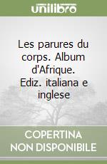 Les parures du corps. Album d'Afrique. Ediz. italiana e inglese libro