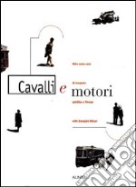 Cavalli e motori. Oltre cento anni di trasporto pubblico a Firenze nelle immagini Alinari. Ediz. illustrata libro